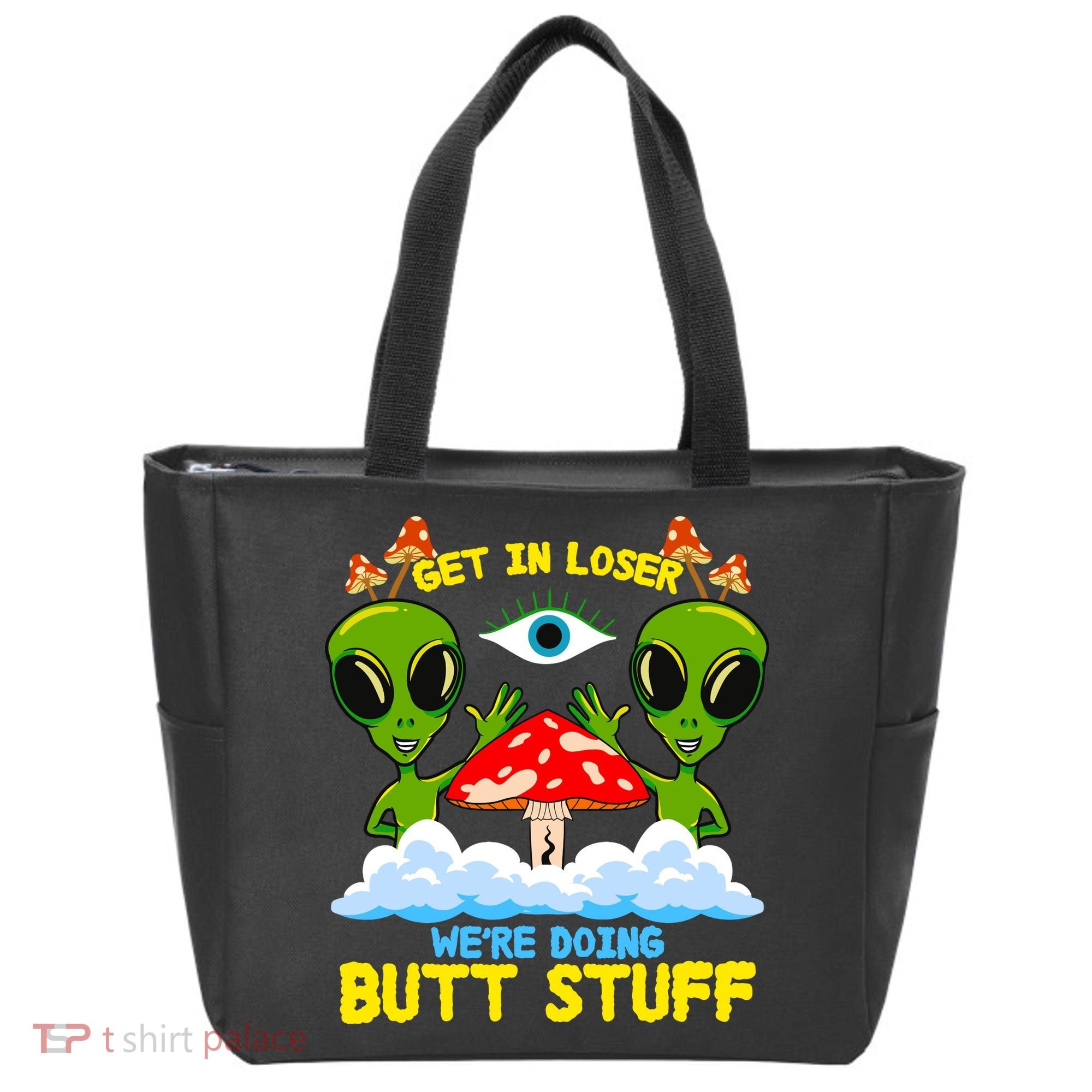 Get In Loser We Are Doing Butt Stuff Alien Ufo Funny Alien Tote Bag