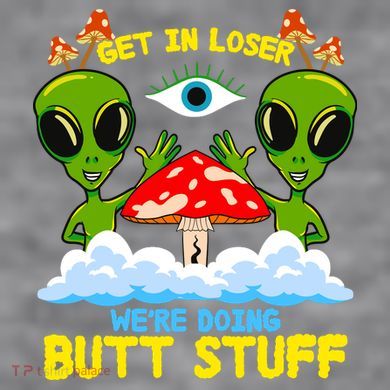 Get In Loser We Are Doing Butt Stuff Alien Ufo Funny Alien Women's Racerback Cropped Tank