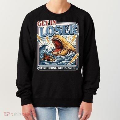 Get In Loser We're Doing God's Will Funny Christian Women's Sweatshirt