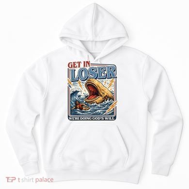 Get In Loser We're Doing God's Will Funny Christian Hoodie