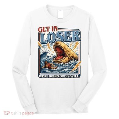 Get In Loser We're Doing God's Will Funny Christian Long Sleeve Shirt