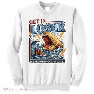 Get In Loser We're Doing God's Will Funny Christian Sweatshirt