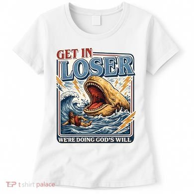 Get In Loser We're Doing God's Will Funny Christian Women's T-Shirt