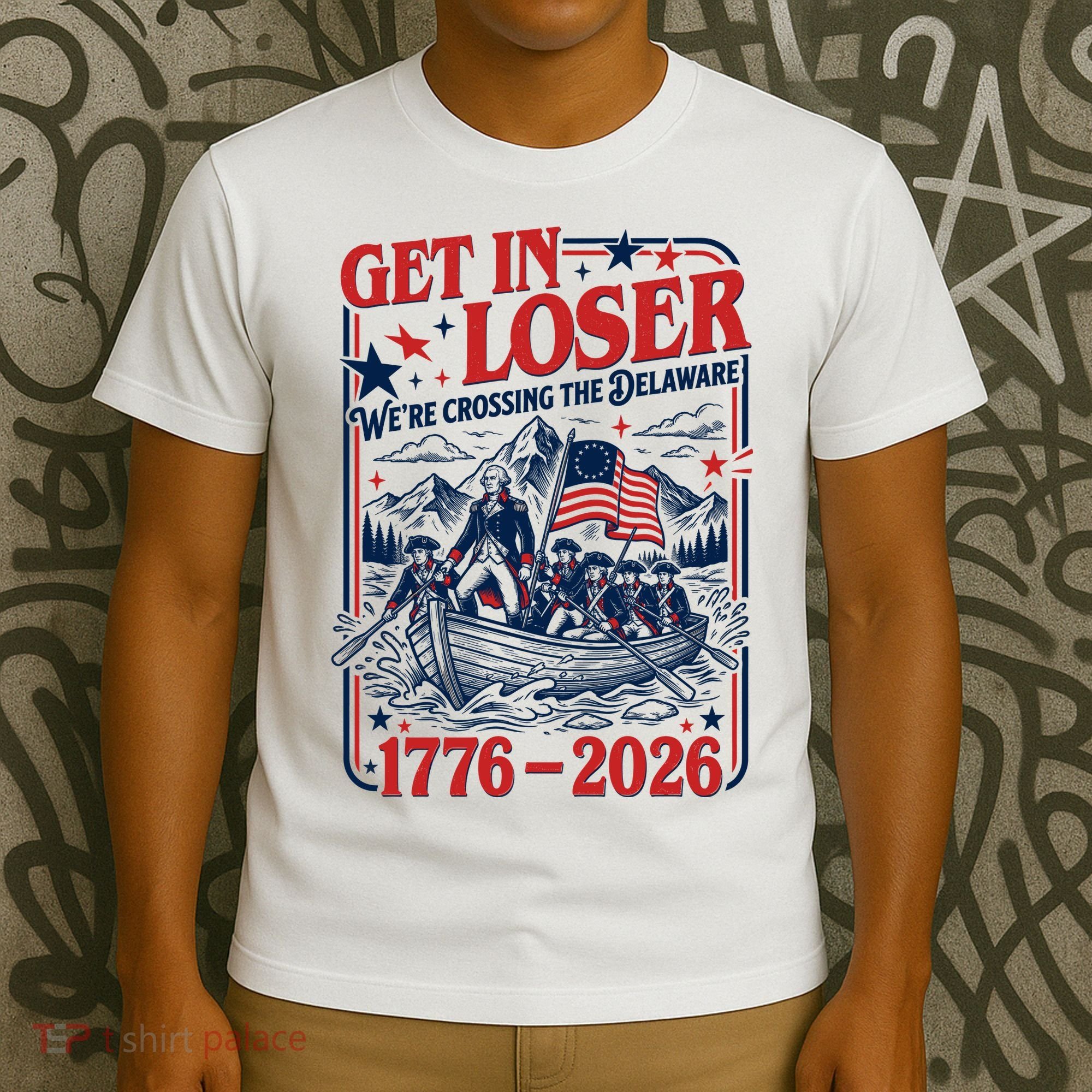 Get In Loser 1776-2026 We're Crossing The Delaware T-Shirt
