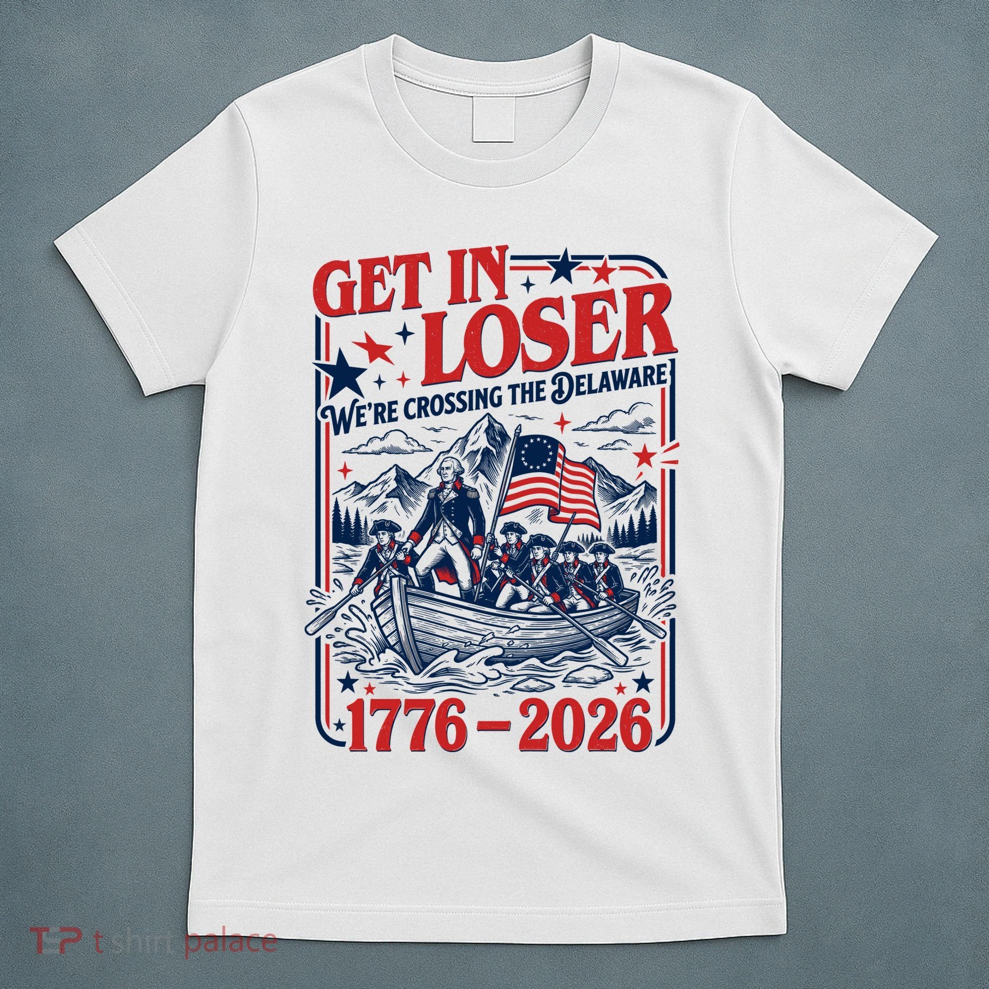 Get In Loser 1776-2026 We're Crossing The Delaware T-Shirt