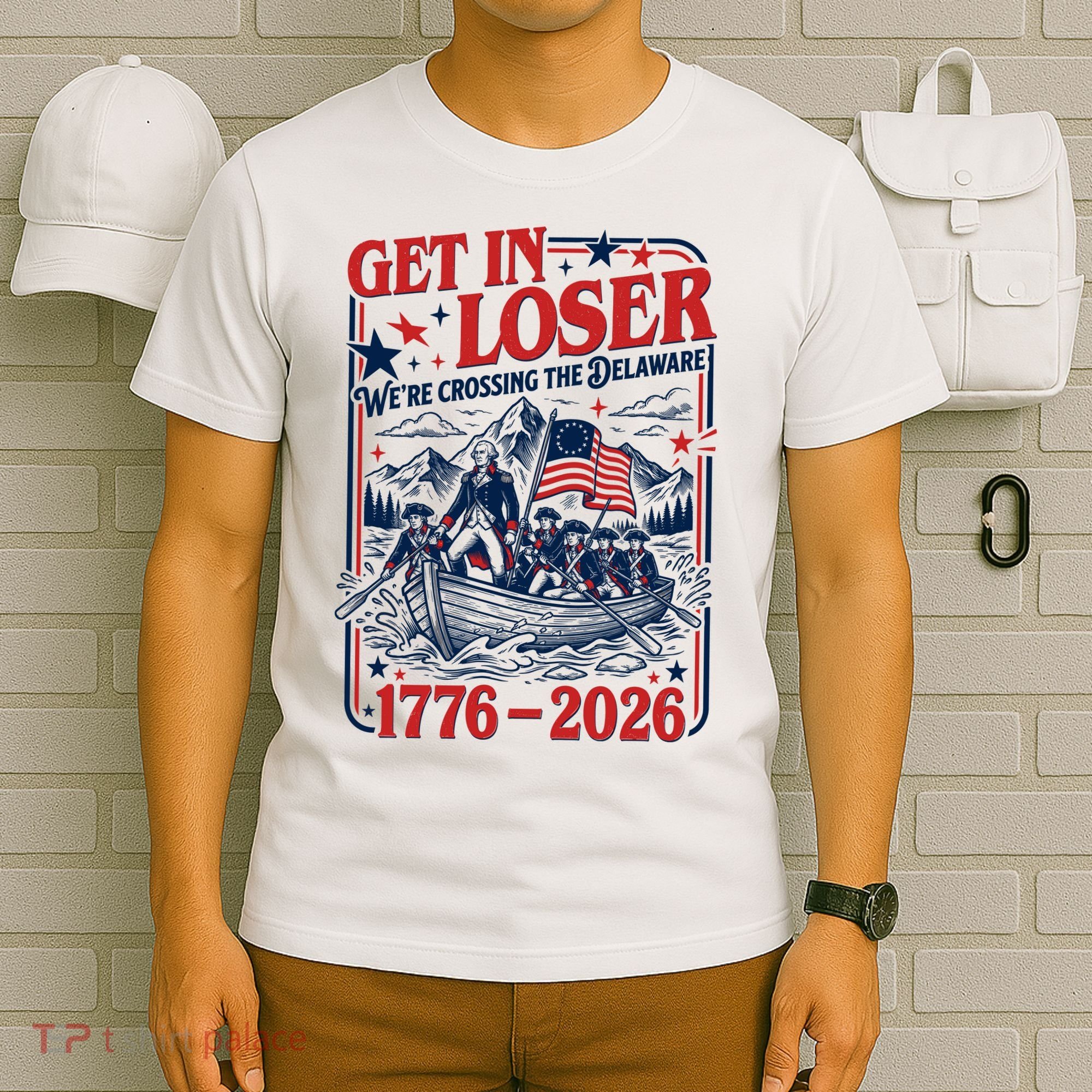 Get In Loser 1776-2026 We're Crossing The Delaware T-Shirt