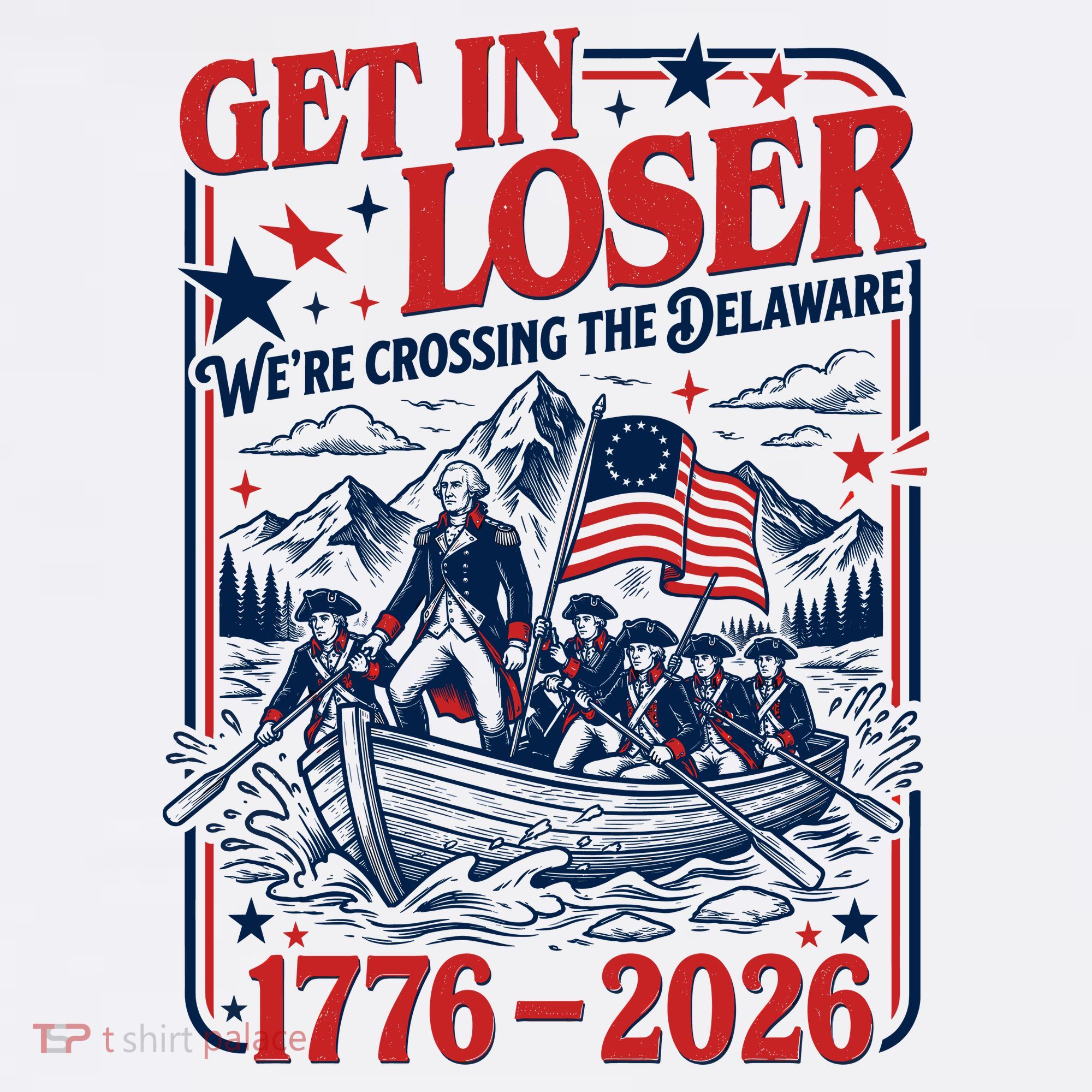 Get In Loser 1776-2026 We're Crossing The Delaware T-Shirt