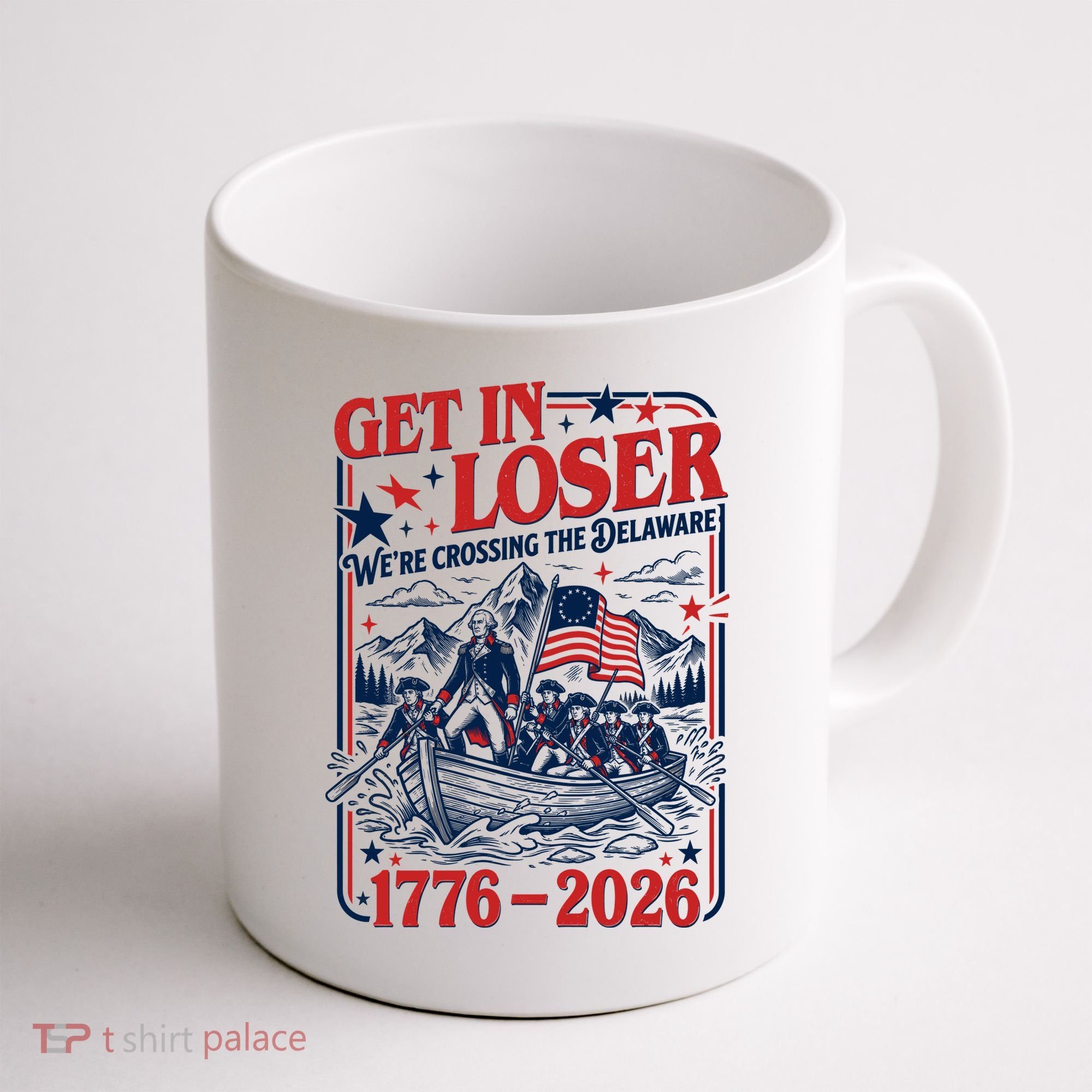 Get In Loser 1776-2026 We're Crossing The Delaware Coffee Mug