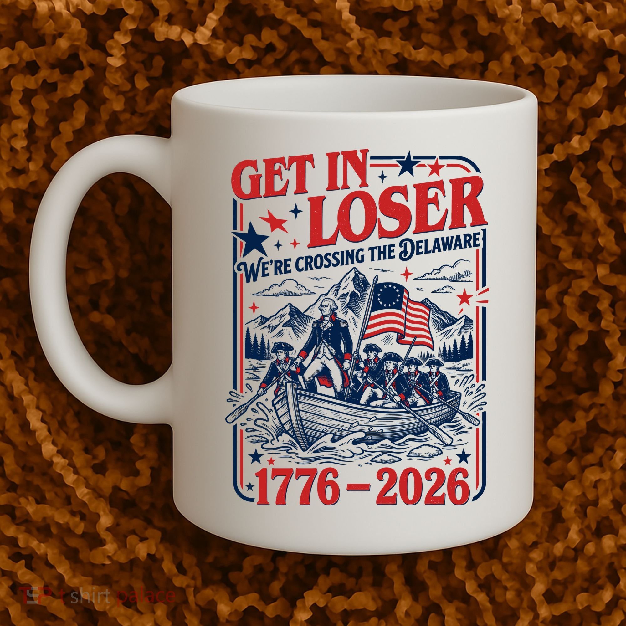 Get In Loser 1776-2026 We're Crossing The Delaware Coffee Mug