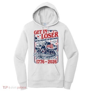 Get In Loser 1776-2026 We're Crossing The Delaware Women's Hoodie