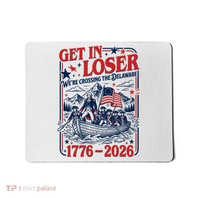 Get In Loser 1776-2026 We're Crossing The Delaware Mousepad