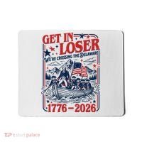 Get In Loser 1776-2026 We're Crossing The Delaware Mousepad thumb 0