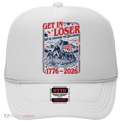 Get In Loser 1776-2026 We're Crossing The Delaware Hat