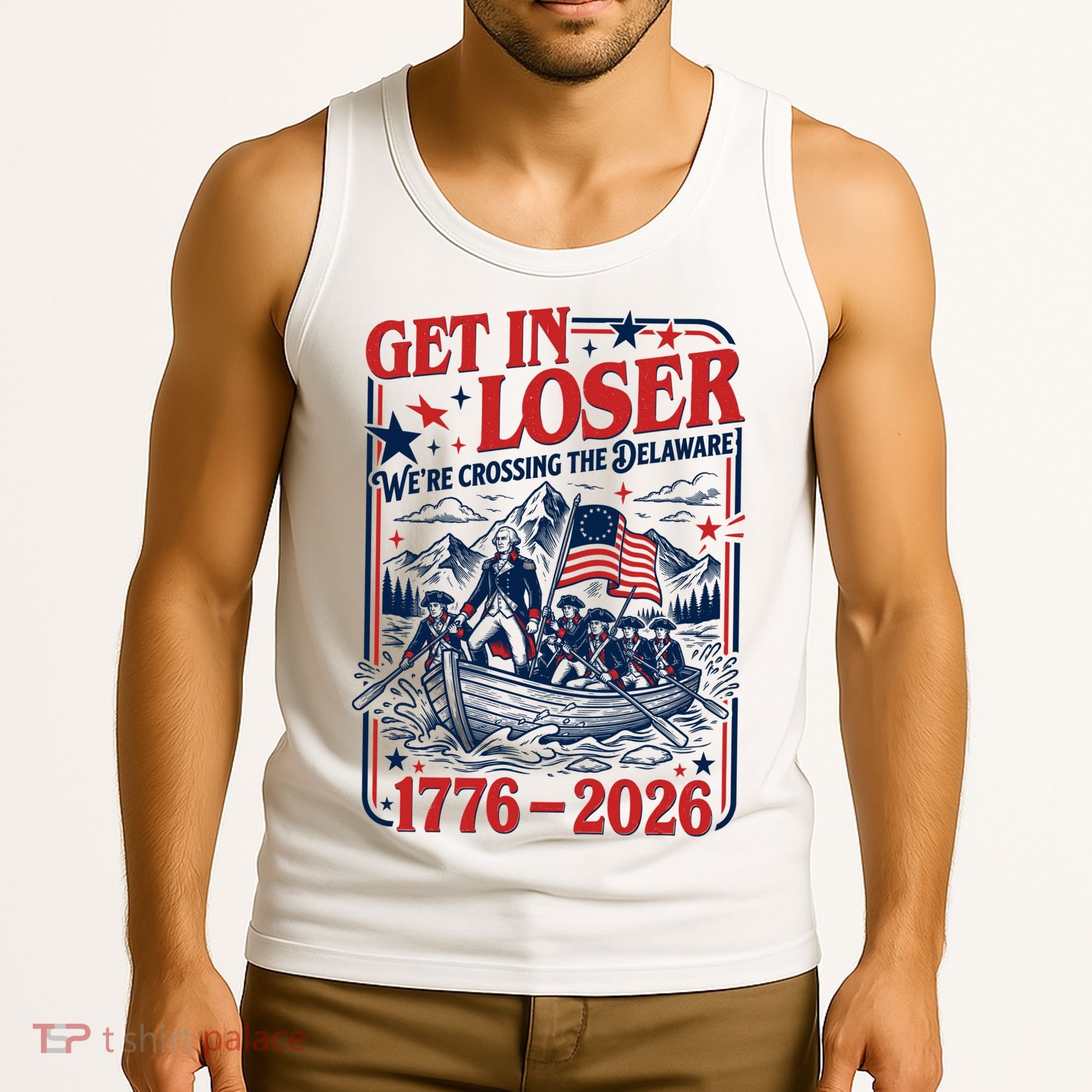 Get In Loser 1776-2026 We're Crossing The Delaware Tank Top