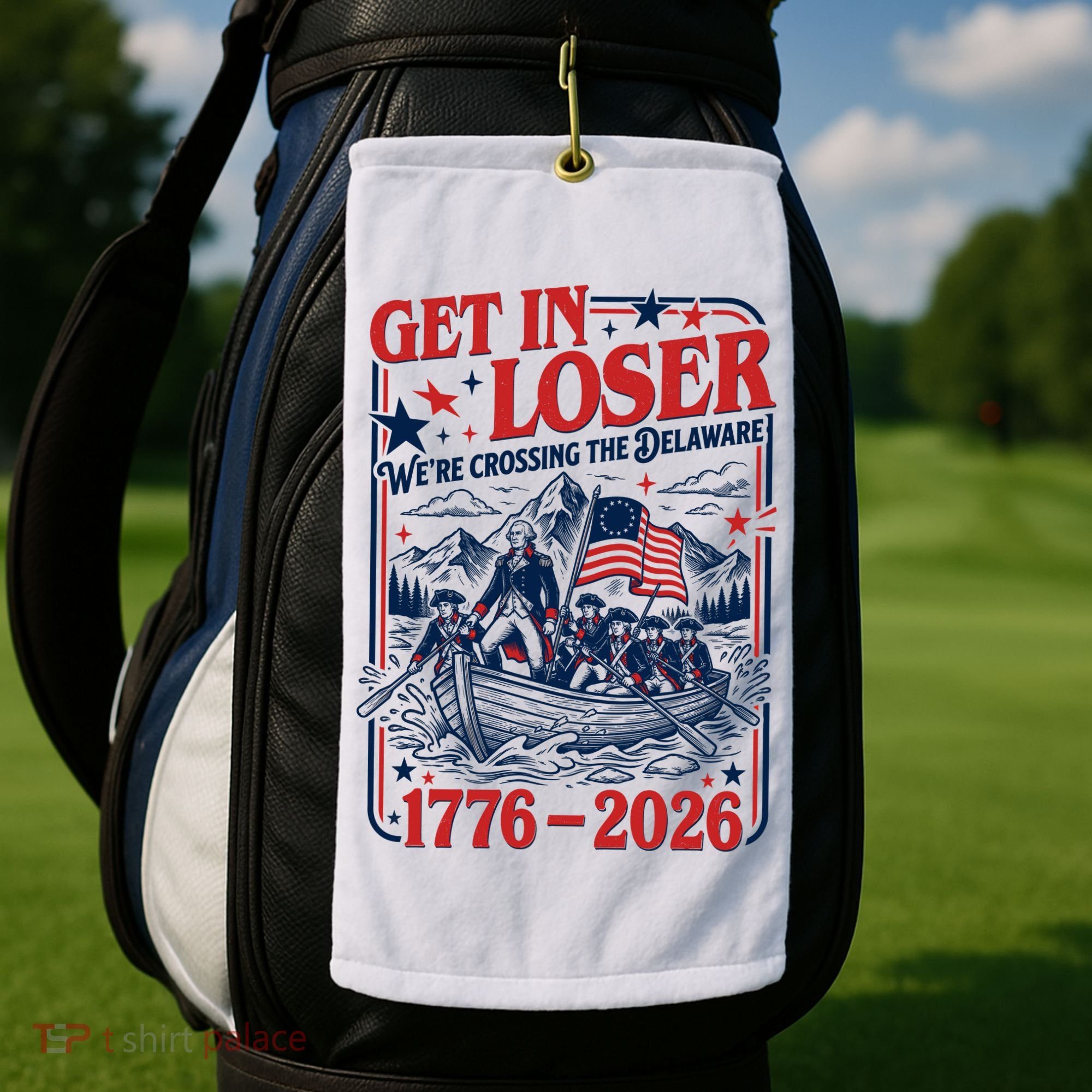 Get In Loser 1776-2026 We're Crossing The Delaware Golf Towel