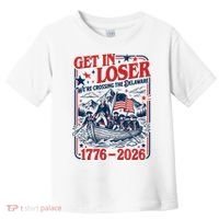 Get In Loser 1776-2026 We're Crossing The Delaware Toddler T-Shirt thumb 0