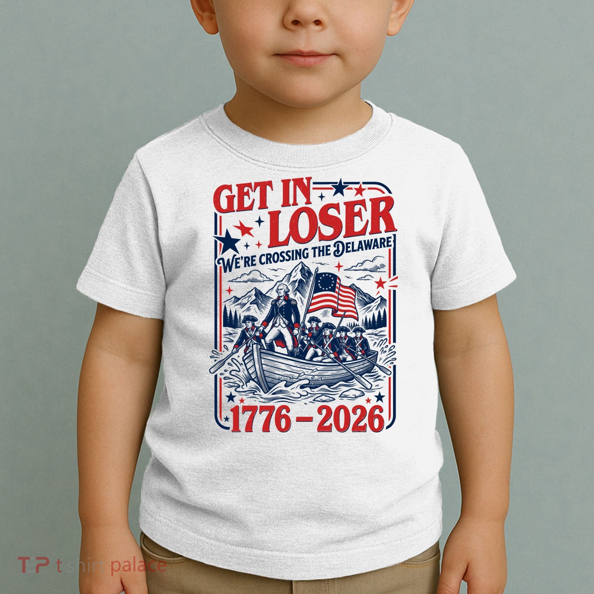 Get In Loser 1776-2026 We're Crossing The Delaware Toddler T-Shirt