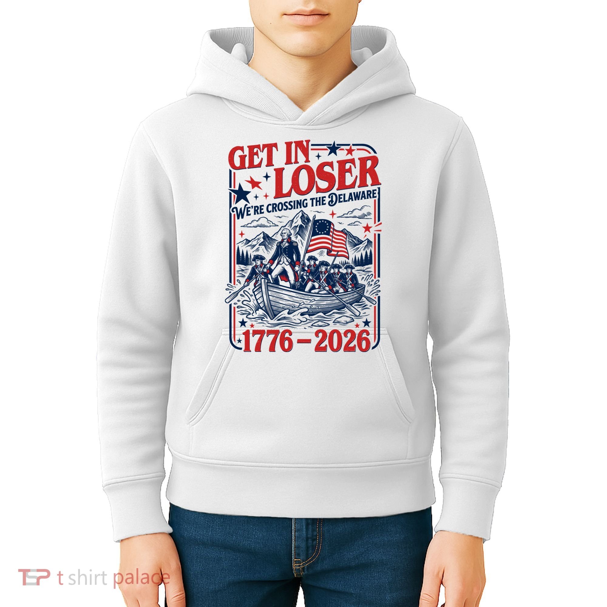 Get In Loser 1776-2026 We're Crossing The Delaware Kids Hoodie