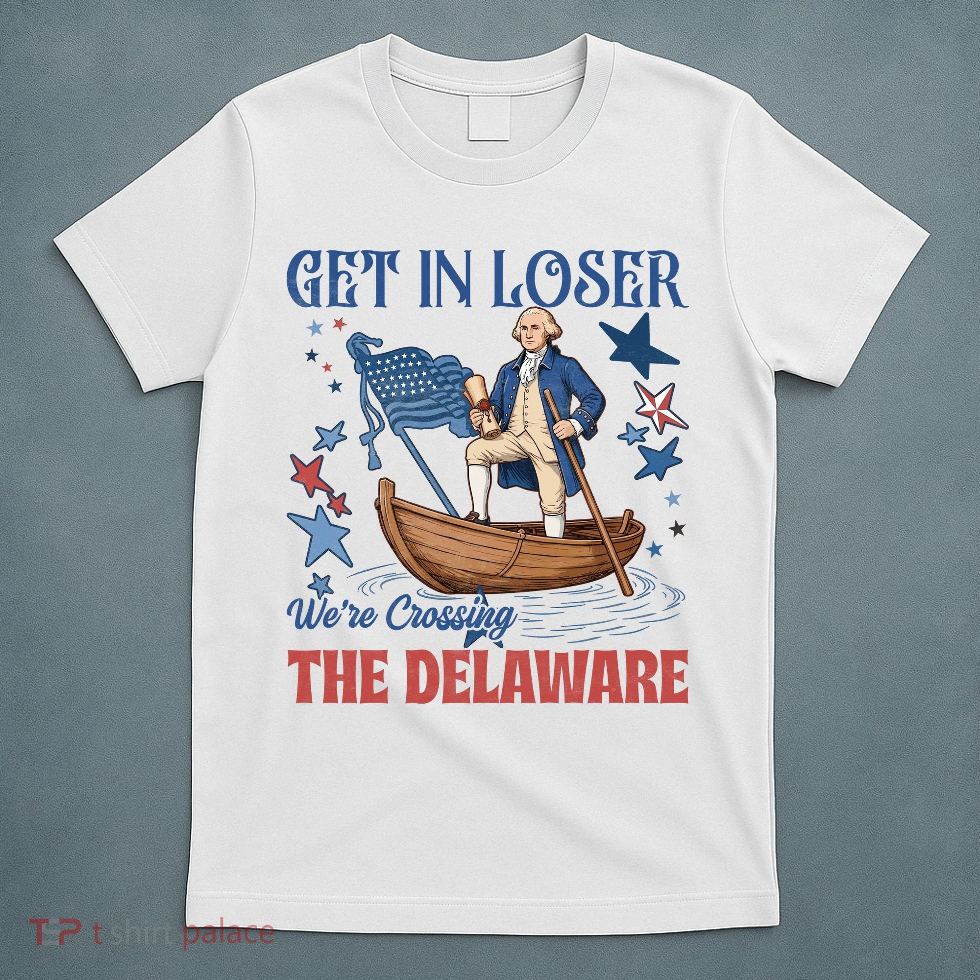 Get In Loser We're Crossing The Delaware 4th Of July American History T-Shirt