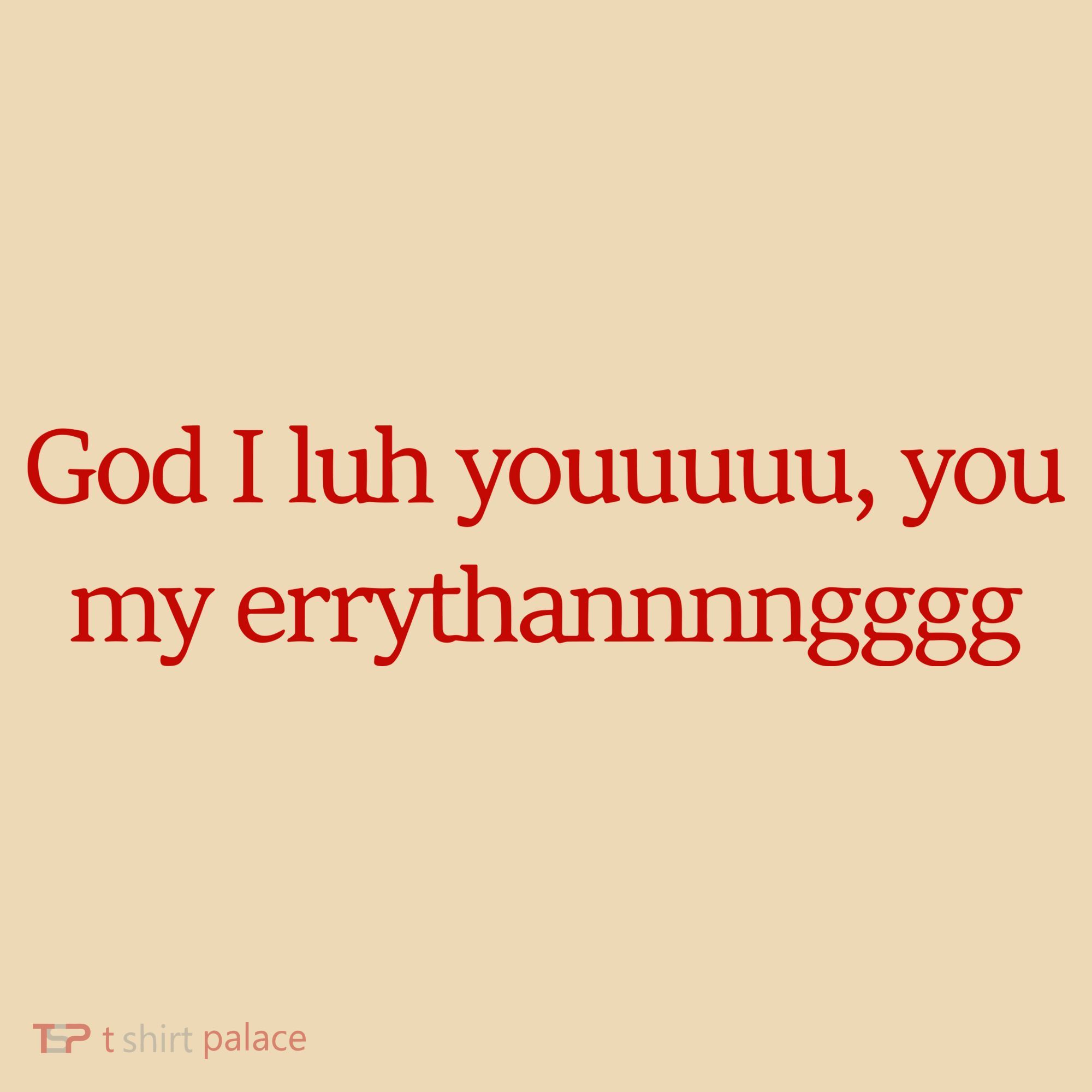 God I Luh Youuuuu You My Errythannnngggg Tote Bag