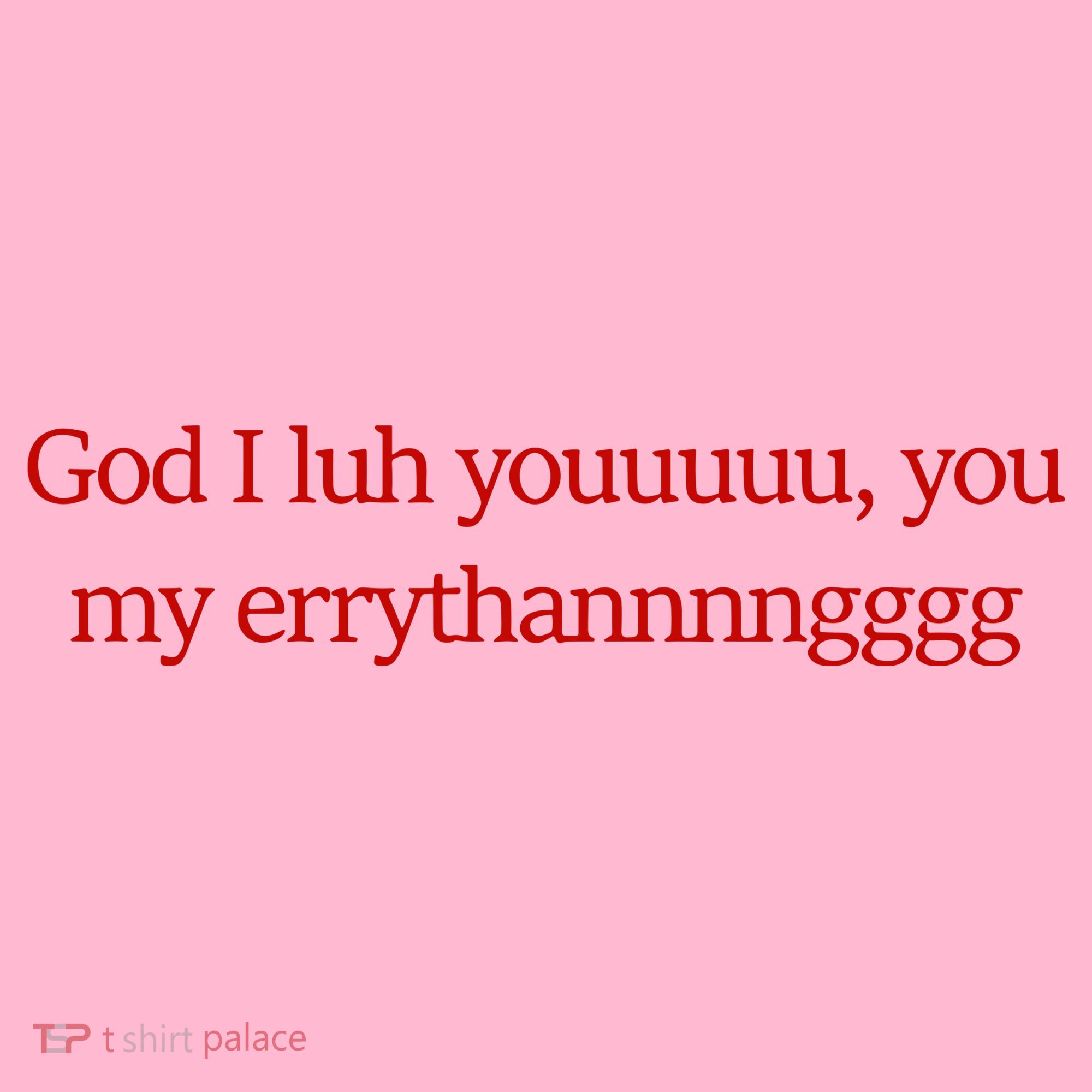 God I Luh Youuuuu You My Errythannnngggg Coaster