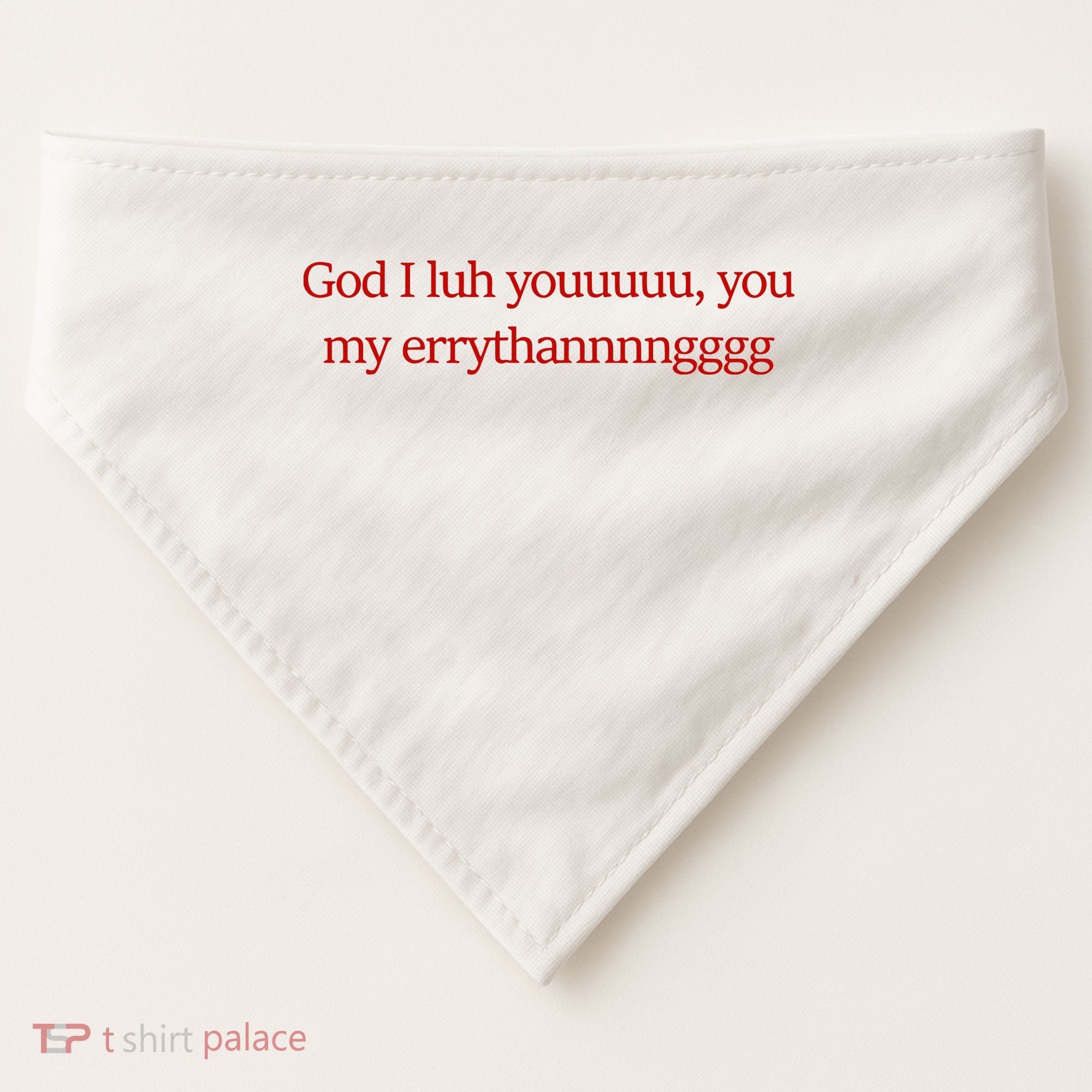 God I Luh Youuuuu You My Errythannnngggg USA-Made Doggie Bandana