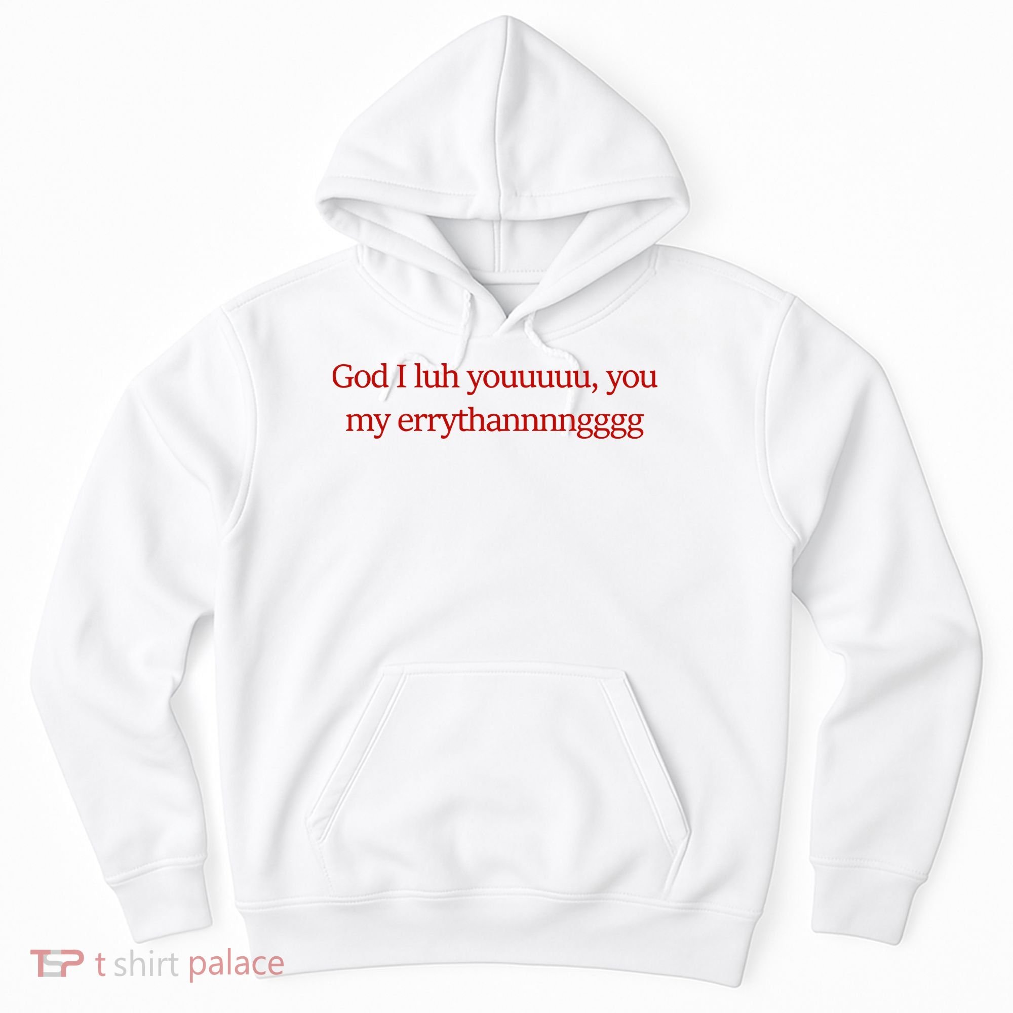God I Luh Youuuuu You My Errythannnngggg Hoodie