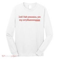 God I Luh Youuuuu You My Errythannnngggg Long Sleeve Shirt thumb 0