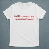 God I Luh Youuuuu You My Errythannnngggg T-Shirt thumb 5