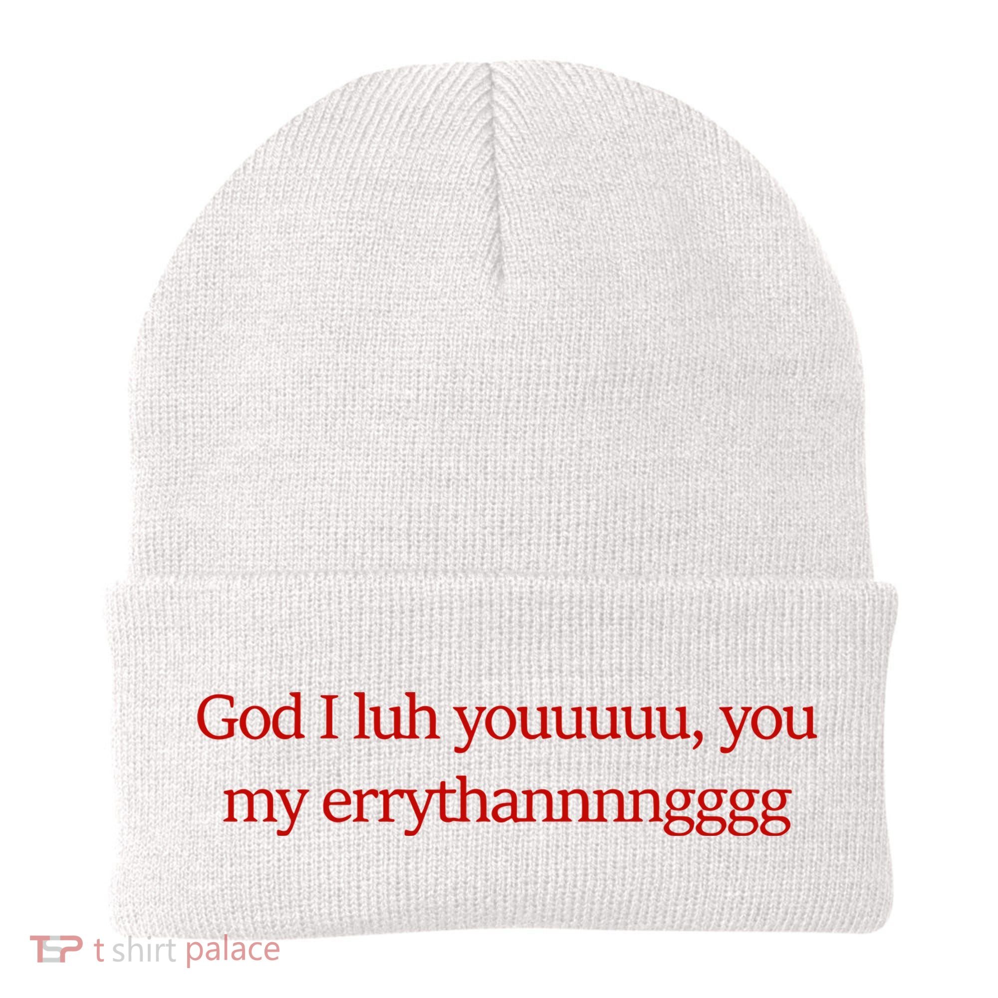 God I Luh Youuuuu You My Errythannnngggg Beanie