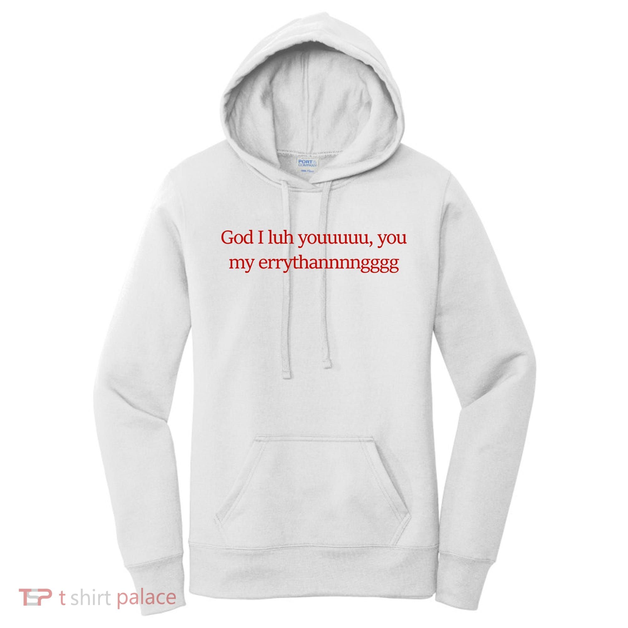 God I Luh Youuuuu You My Errythannnngggg Women's Hoodie