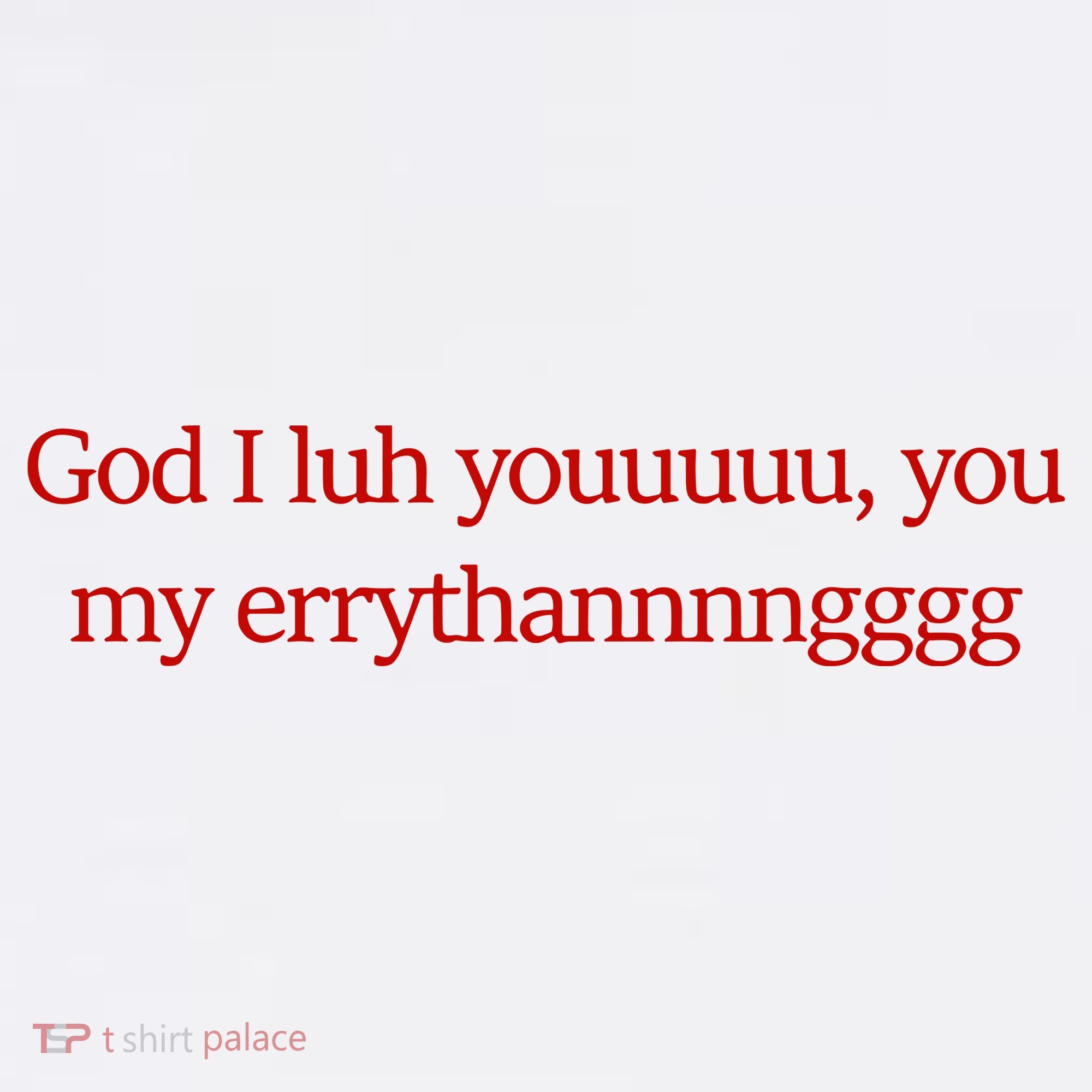 God I Luh Youuuuu You My Errythannnngggg Women's Tank Top