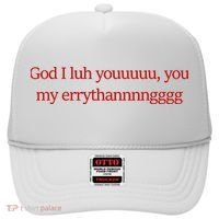 God I Luh Youuuuu You My Errythannnngggg Hat thumb 0
