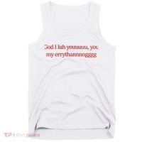 God I Luh Youuuuu You My Errythannnngggg Tank Top thumb 0