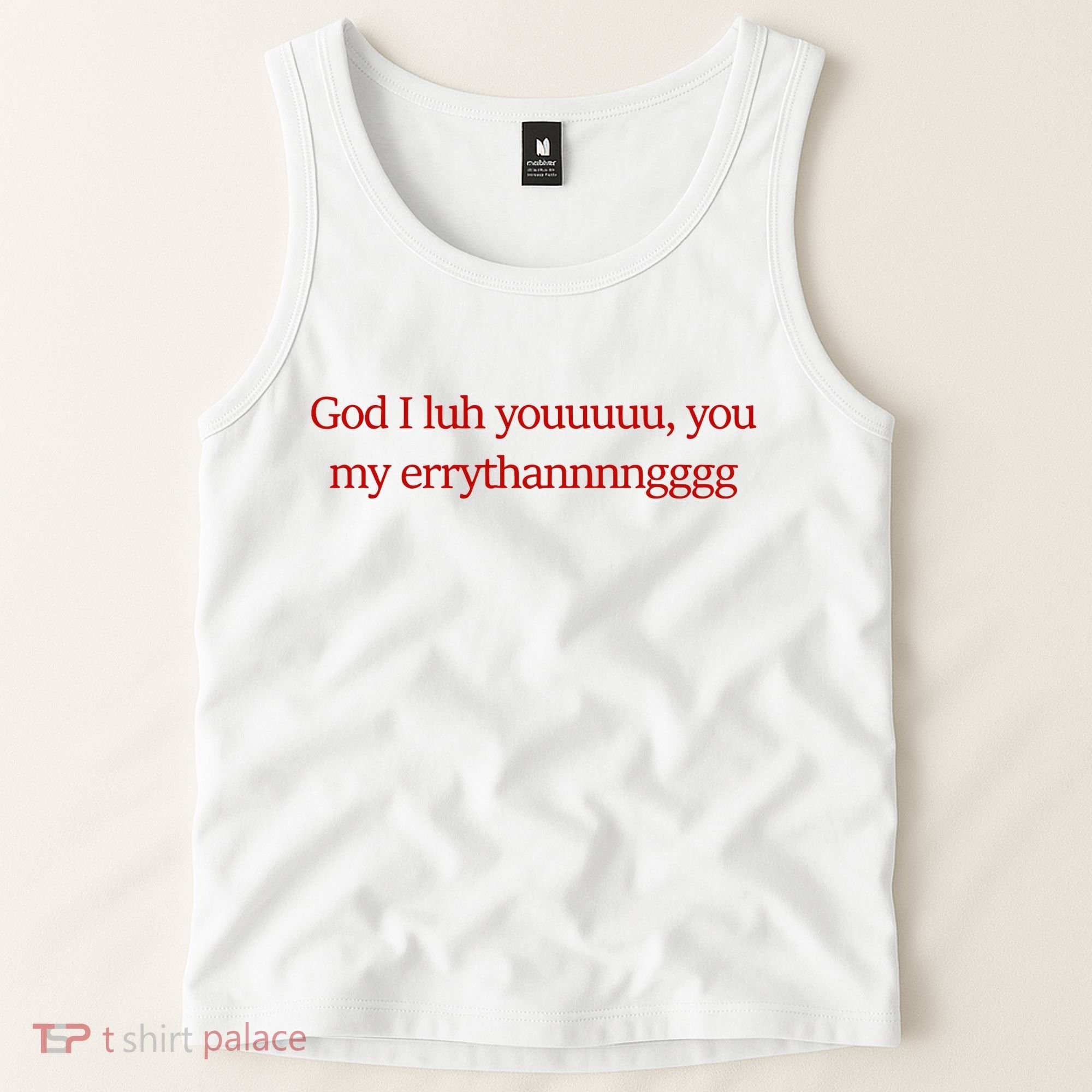 God I Luh Youuuuu You My Errythannnngggg Tank Top