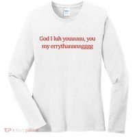 God I Luh Youuuuu You My Errythannnngggg Women's Long Sleeve Shirt thumb 0