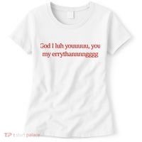 God I Luh Youuuuu You My Errythannnngggg Women's T-Shirt thumb 0