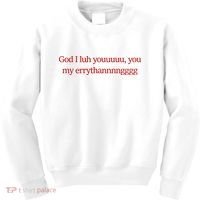 God I Luh Youuuuu You My Errythannnngggg Kids Sweatshirt thumb 0