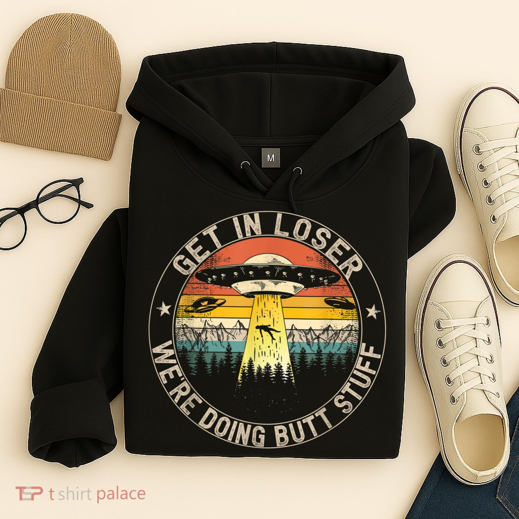 Get In Loser We're Doing Butt Stuff Alien Abduction Hoodie