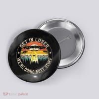 Get In Loser We're Doing Butt Stuff Alien Abduction Button thumb 0