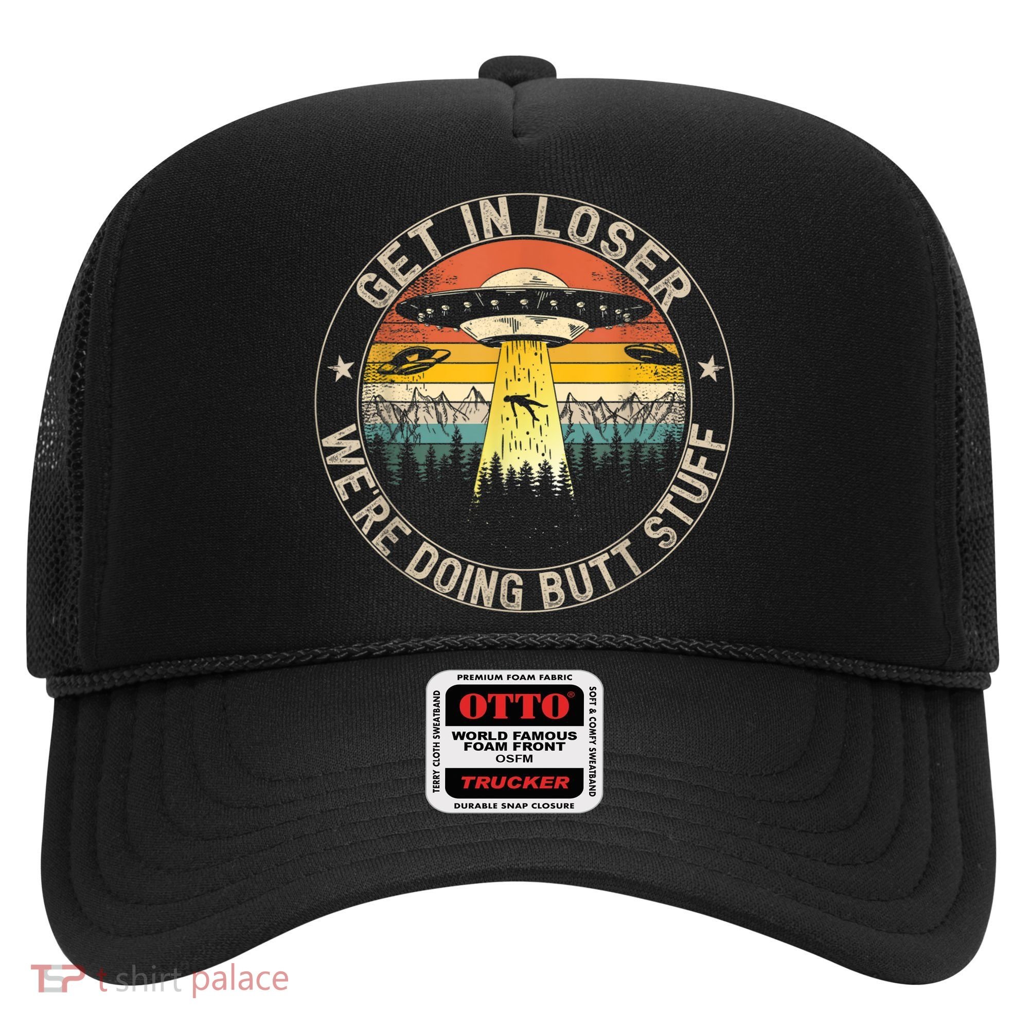 Get In Loser We're Doing Butt Stuff Alien Abduction Hat