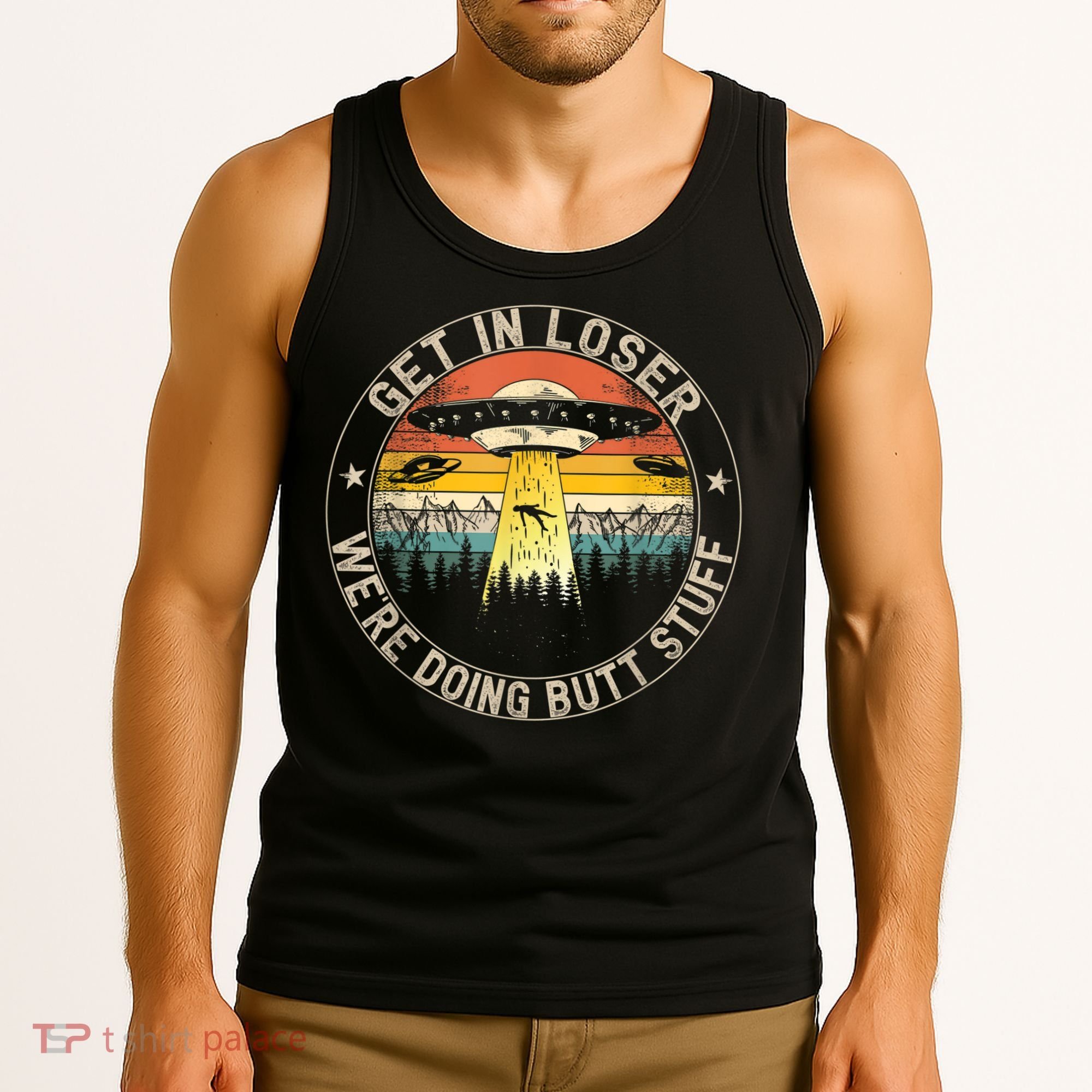 Get In Loser We're Doing Butt Stuff Alien Abduction Tank Top
