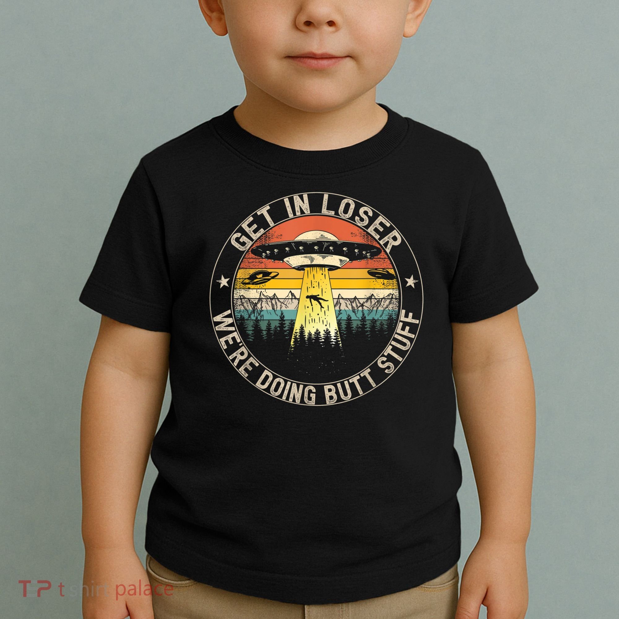 Get In Loser We're Doing Butt Stuff Alien Abduction Toddler T-Shirt
