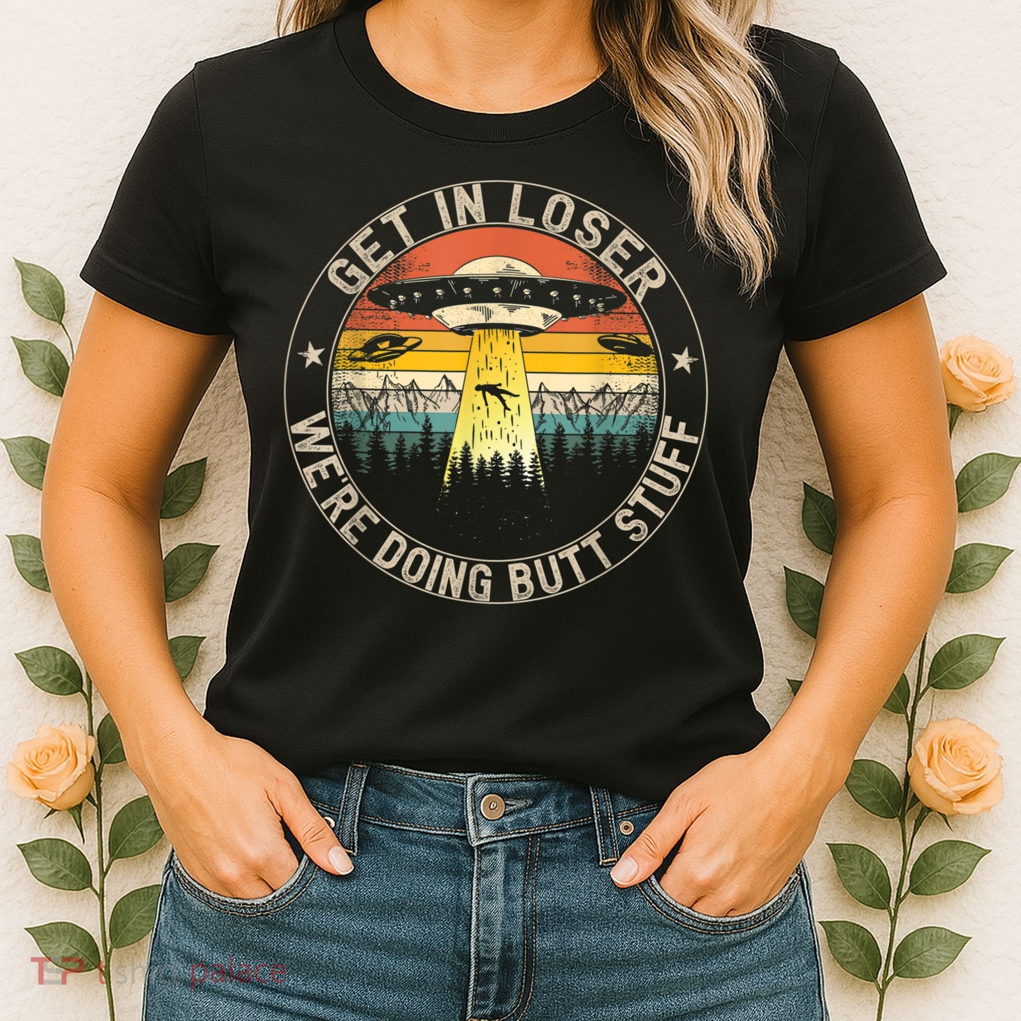 Get In Loser We're Doing Butt Stuff Alien Abduction Women's T-Shirt