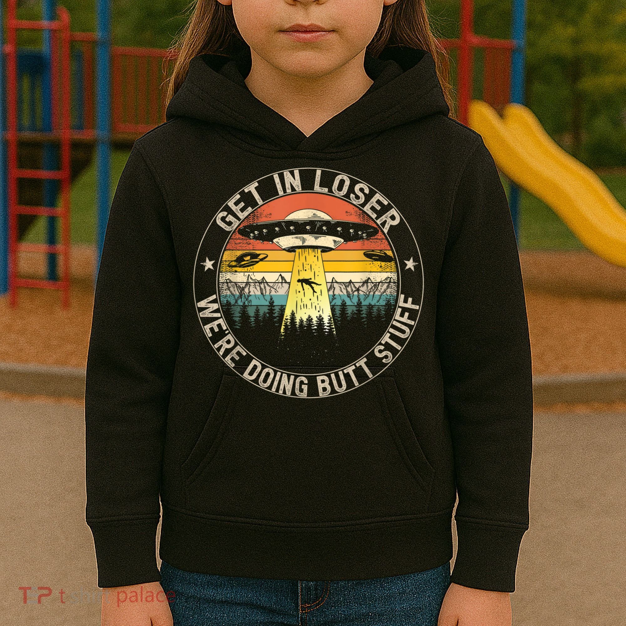 Get In Loser We're Doing Butt Stuff Alien Abduction Kids Hoodie