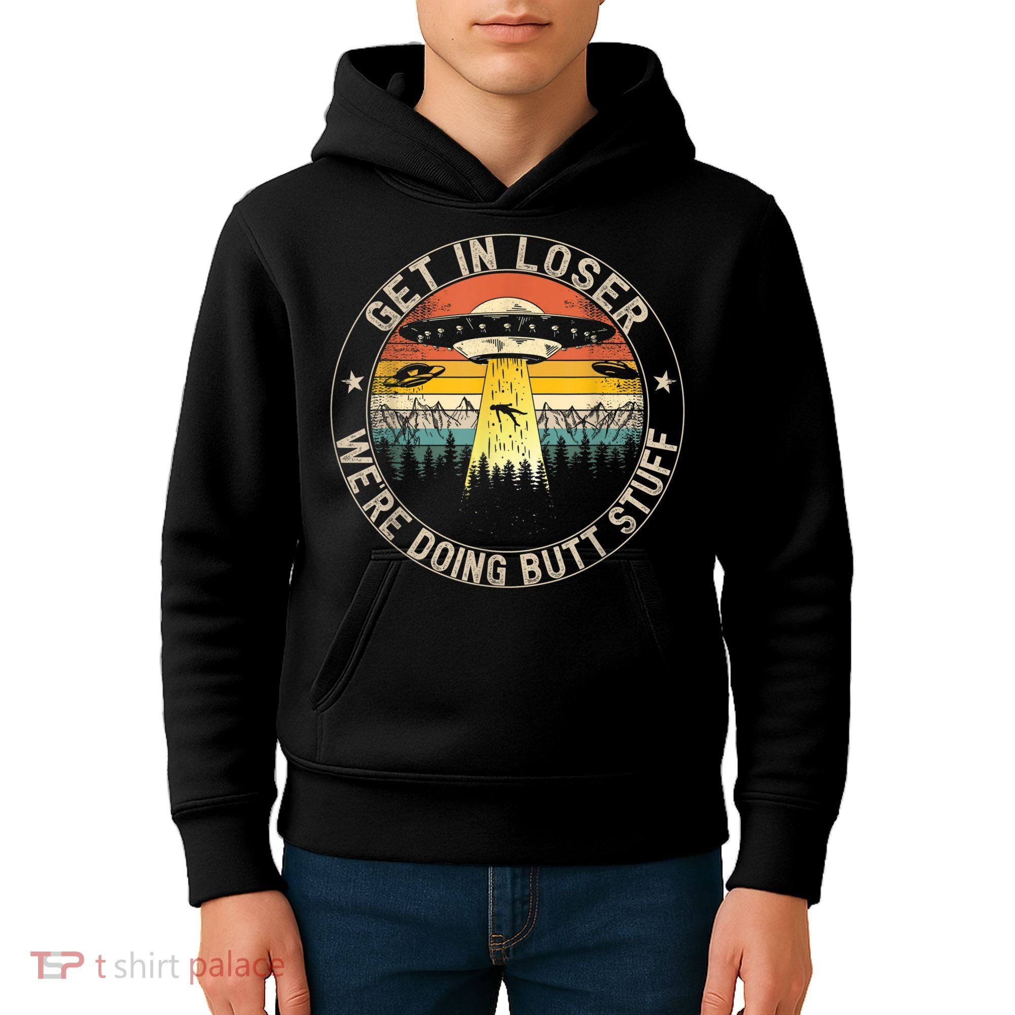 Get In Loser We're Doing Butt Stuff Alien Abduction Kids Hoodie