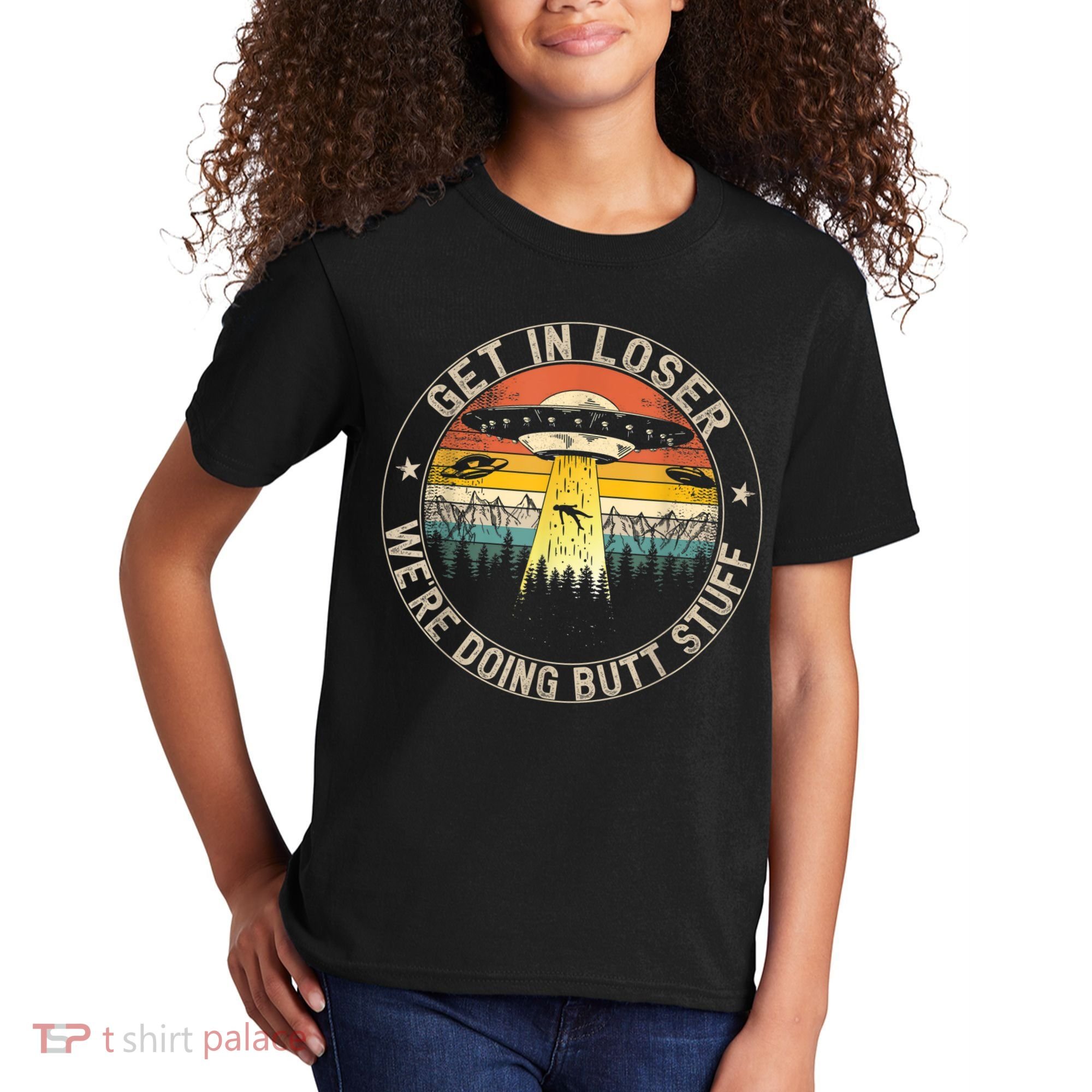 Get In Loser We're Doing Butt Stuff Alien Abduction Kids T-Shirt
