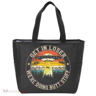 Get In Loser We're Doing Butt Stuff Alien Abduction Tote Bag