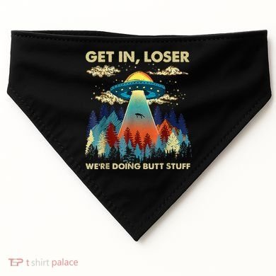 Get In Loser Alien Ufo Funny WeRe Doing Butt Stuff USA-Made Doggie Bandana
