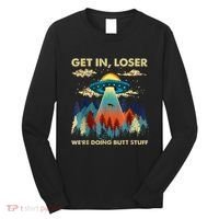 Get In Loser Alien Ufo Funny WeRe Doing Butt Stuff Long Sleeve Shirt thumb 0